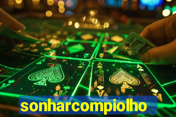 sonharcompiolho