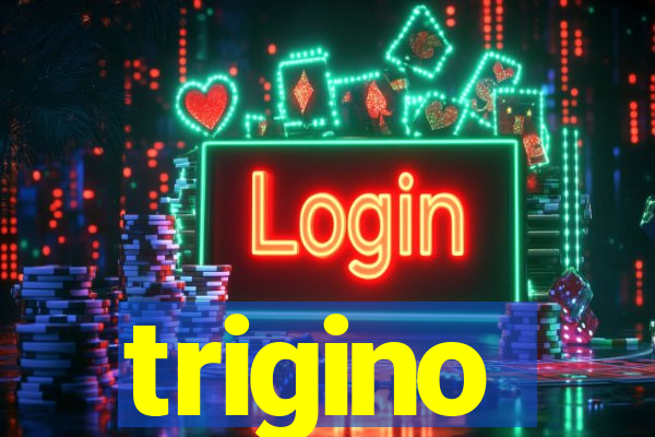 trigino