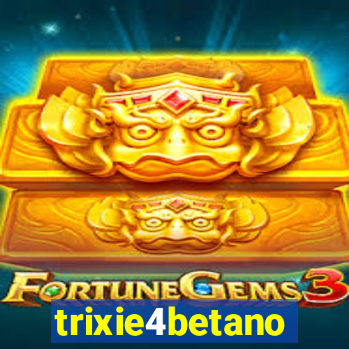 trixie4betano
