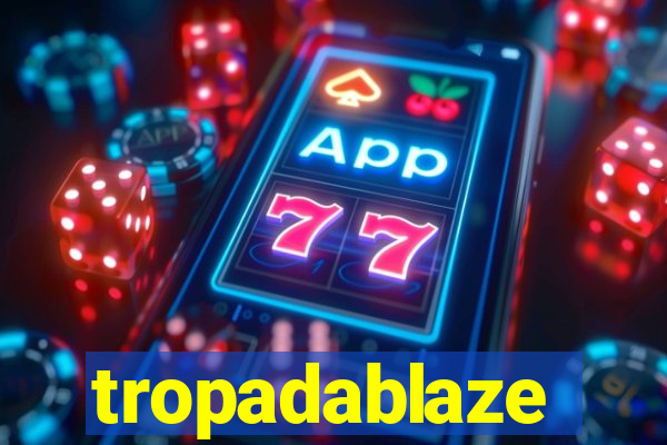 tropadablaze