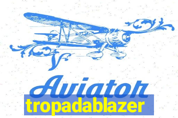 tropadablazer