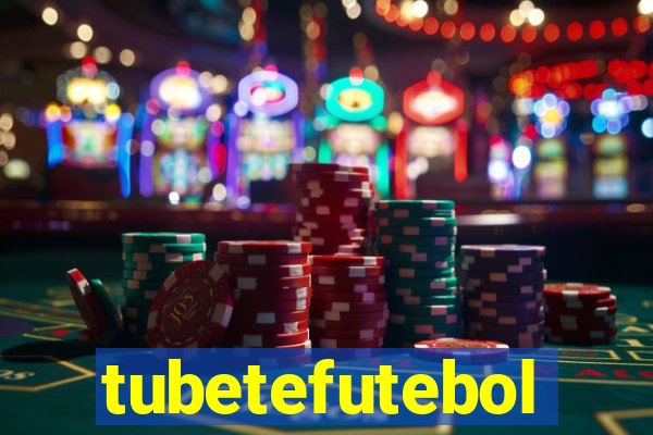 tubetefutebol