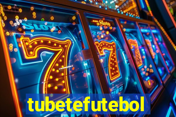tubetefutebol