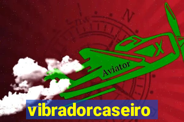 vibradorcaseiro