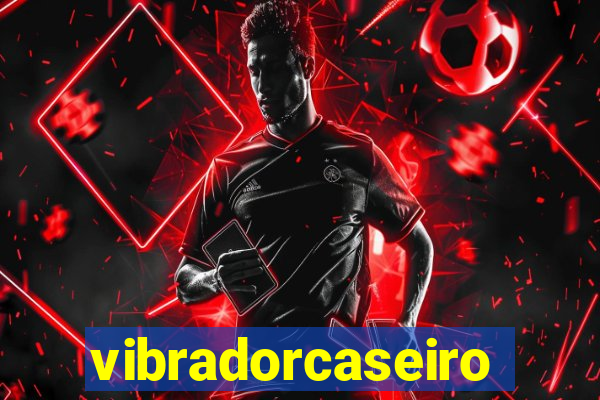 vibradorcaseiro