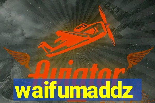 waifumaddz