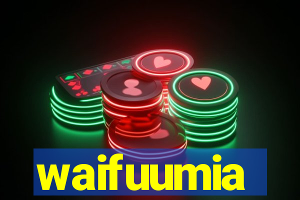 waifuumia