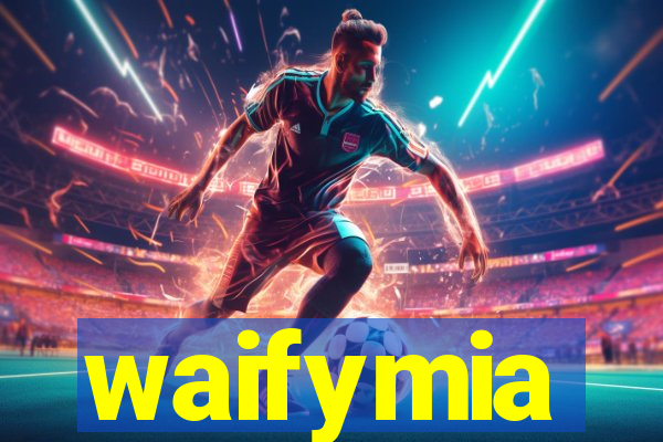 waifymia