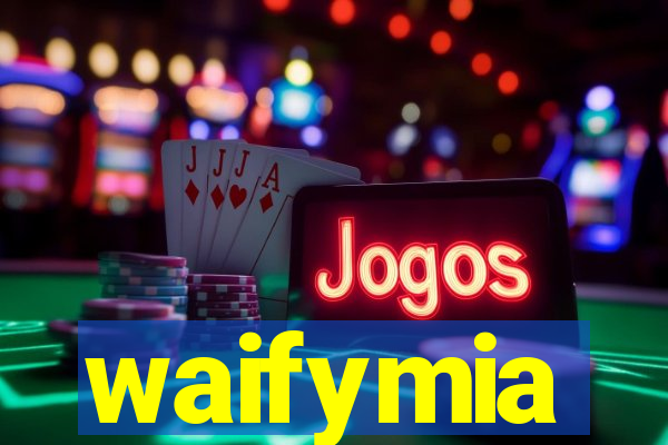 waifymia