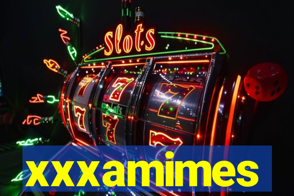 xxxamimes