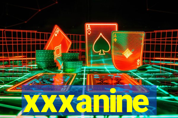xxxanine