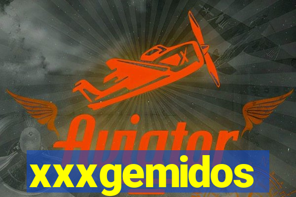 xxxgemidos
