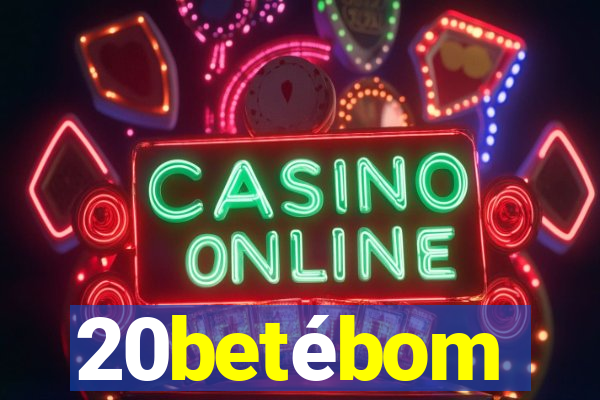 20betébom