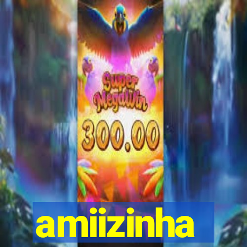 amiizinha
