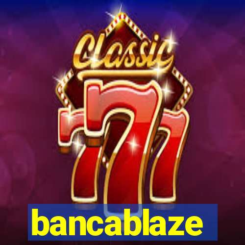 bancablaze