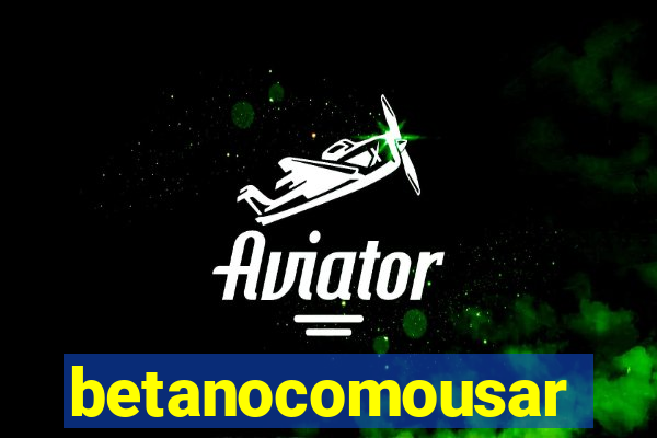 betanocomousar