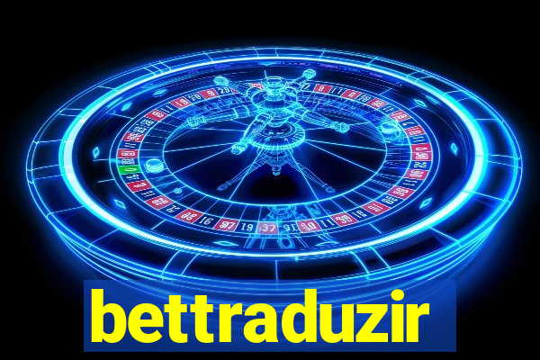 bettraduzir