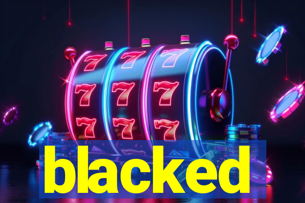 blacked