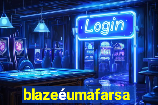 blazeéumafarsa