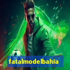 fatalmodelbahia