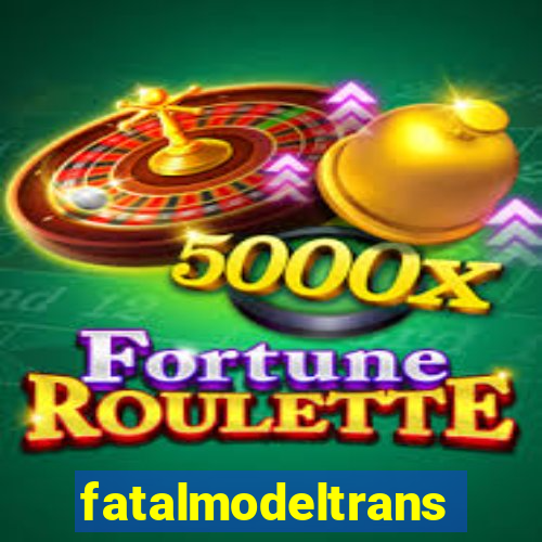 fatalmodeltrans