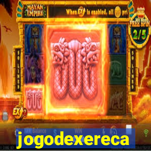 jogodexereca