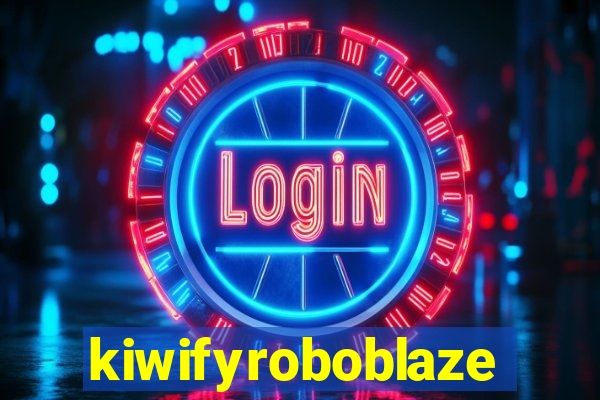 kiwifyroboblaze