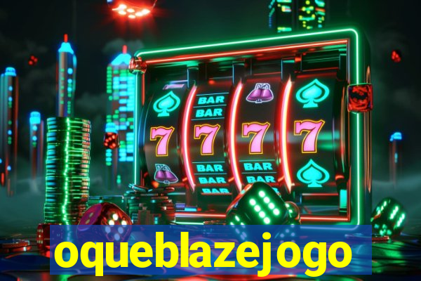 oqueblazejogo