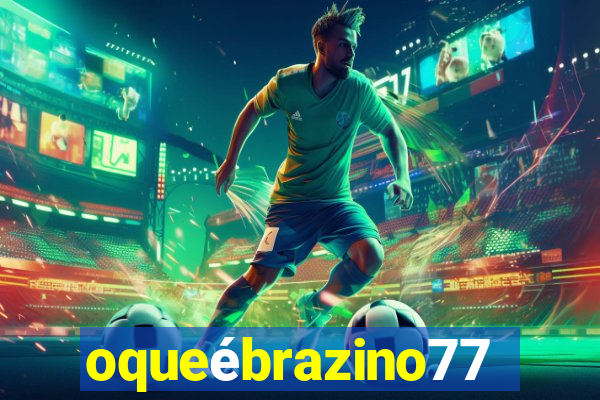 oqueébrazino777