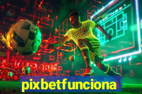 pixbetfunciona