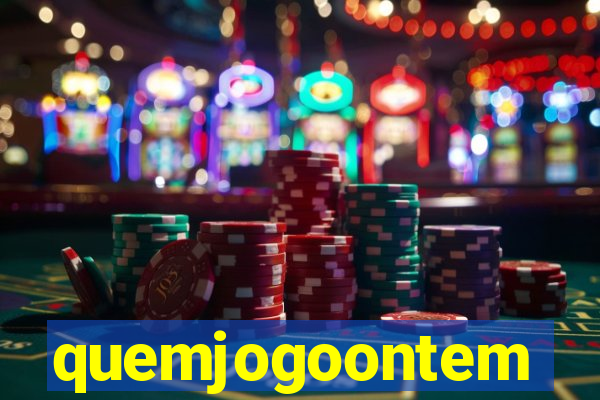 quemjogoontem
