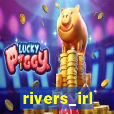 rivers_irl